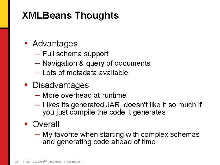 XMLBeans Thoughts • Advantages ─ Full schema support ─ Navigation & query of documents