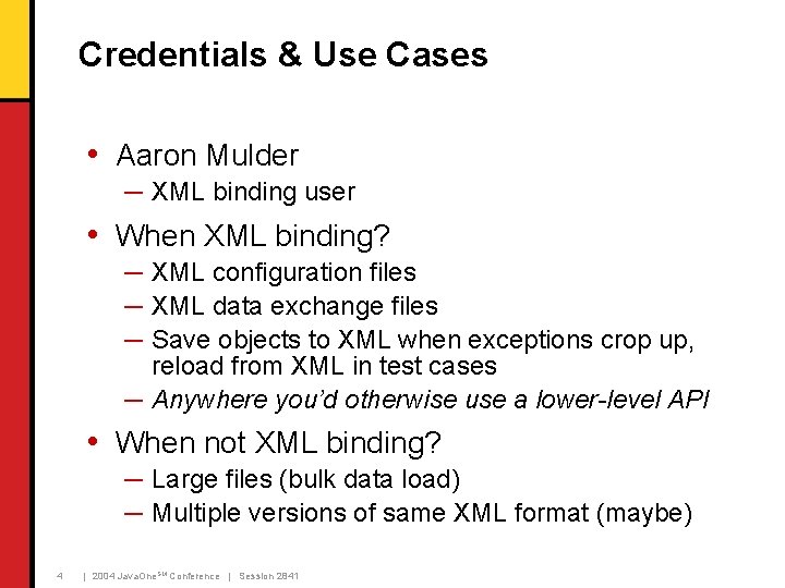 Credentials & Use Cases • Aaron Mulder ─ XML binding user • When XML