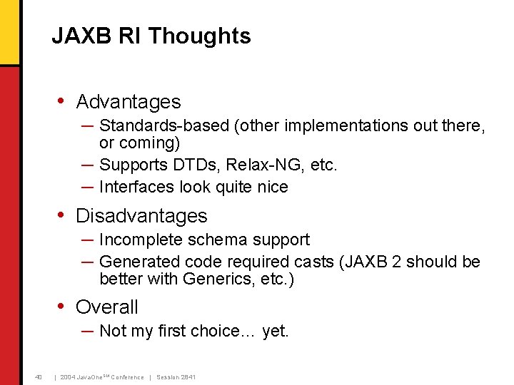 JAXB RI Thoughts • Advantages ─ Standards-based (other implementations out there, or coming) ─