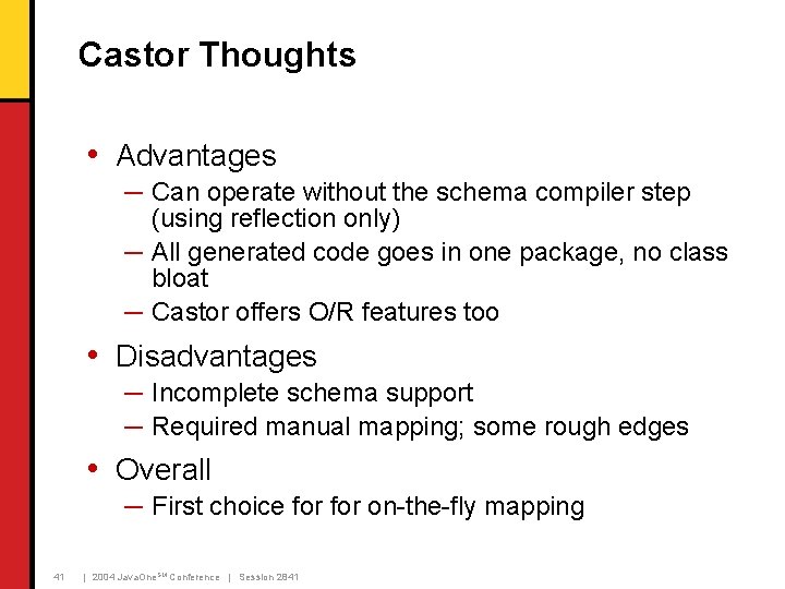 Castor Thoughts • Advantages ─ Can operate without the schema compiler step (using reflection