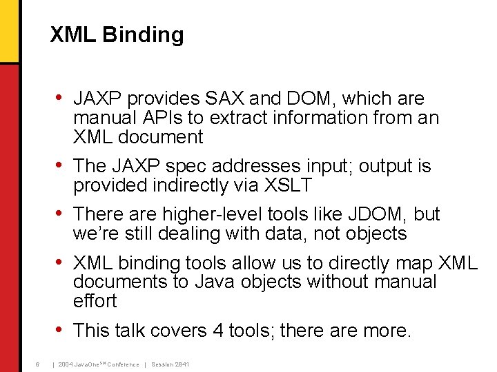 XML Binding • JAXP provides SAX and DOM, which are manual APIs to extract