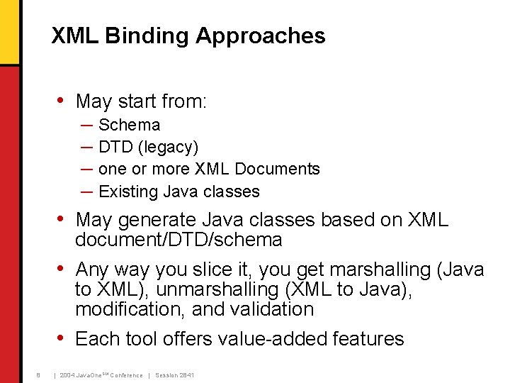 XML Binding Approaches • May start from: ─ ─ Schema DTD (legacy) one or