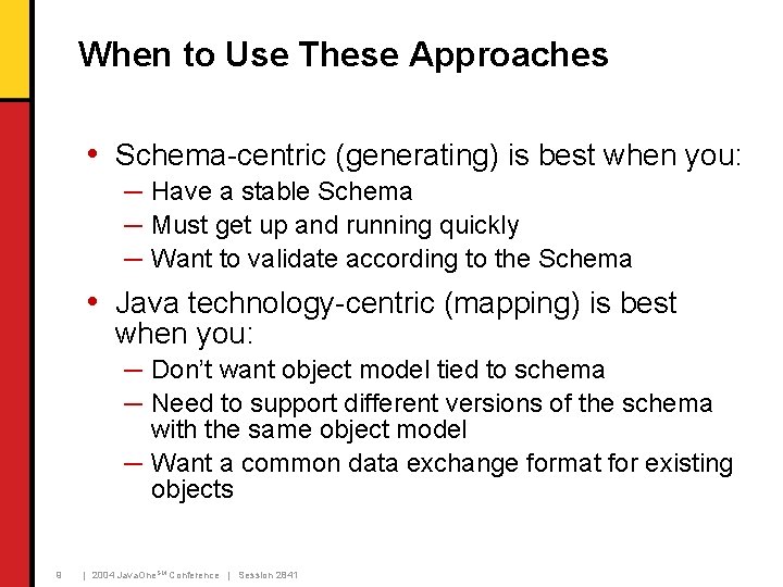 When to Use These Approaches • Schema-centric (generating) is best when you: ─ Have