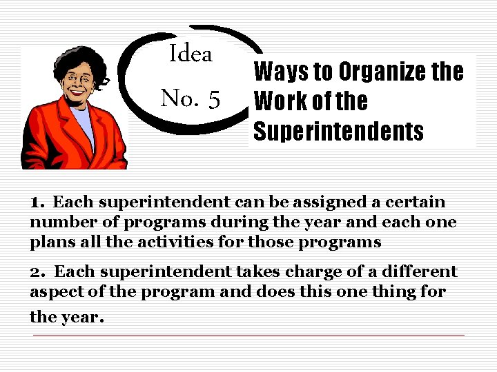 Idea No. 5 Ways to Organize the Work of the Superintendents 1. Each superintendent