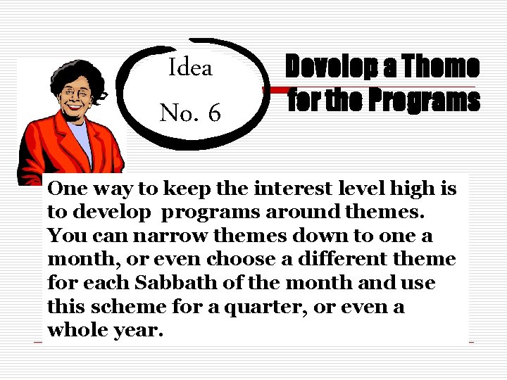 Idea No. 6 Develop a Theme for the Programs One way to keep the