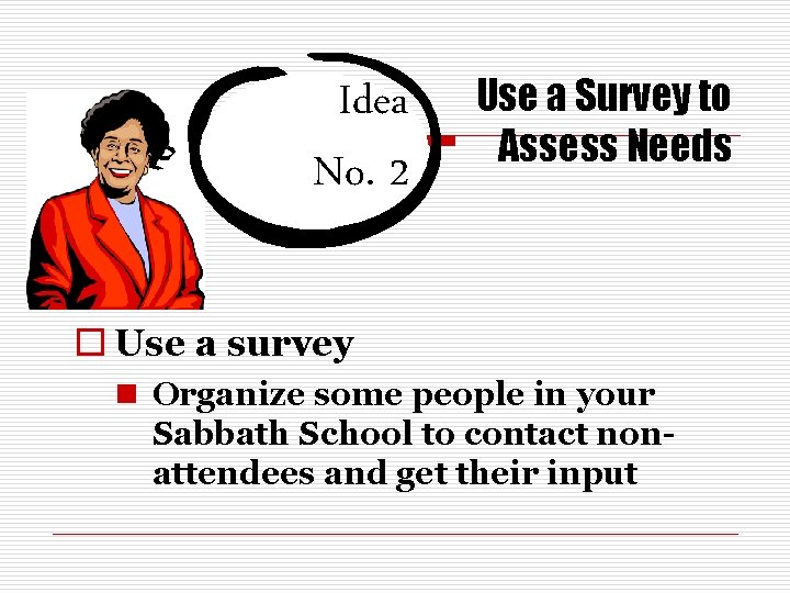 Idea No. 2 Use a Survey to Assess Needs o Use a survey n