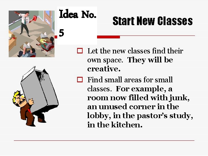 Idea No. 5 Start New Classes o Let the new classes find their own