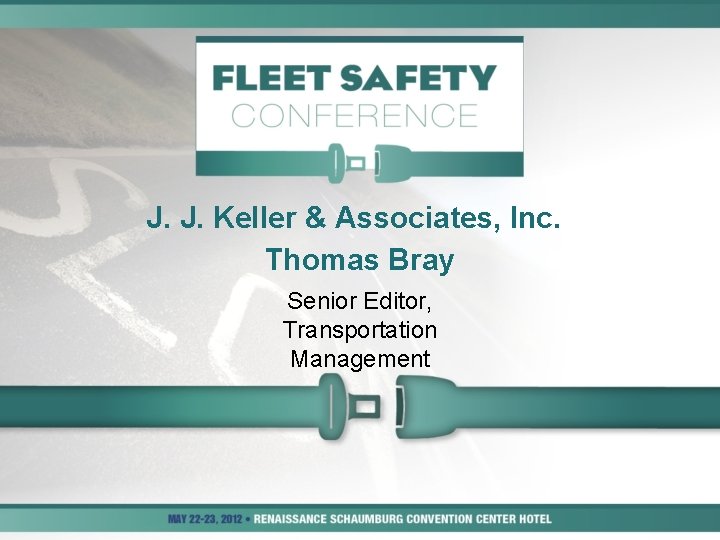 J. J. Keller & Associates, Inc. Thomas Bray Senior Editor, Transportation Management 