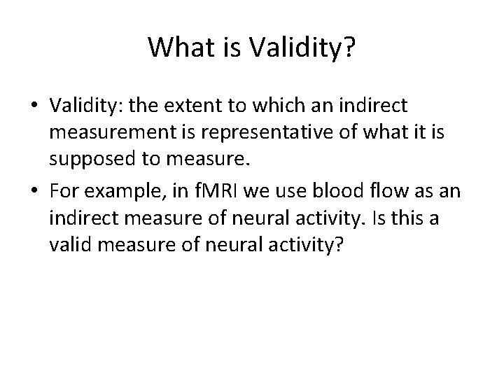 What is Validity? • Validity: the extent to which an indirect measurement is representative