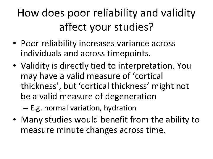 How does poor reliability and validity affect your studies? • Poor reliability increases variance