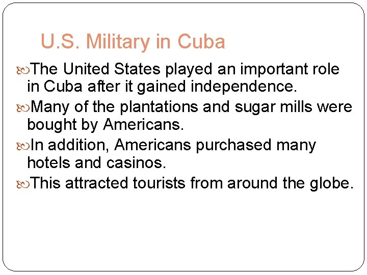 U. S. Military in Cuba The United States played an important role in Cuba