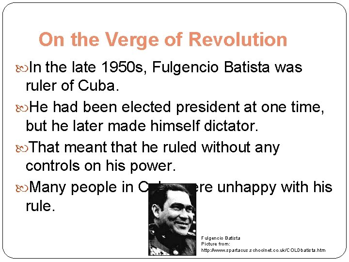 On the Verge of Revolution In the late 1950 s, Fulgencio Batista was ruler