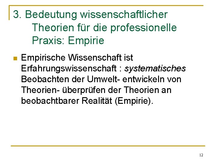 3. Bedeutung wissenschaftlicher Theorien für die professionelle Praxis: Empirie n Empirische Wissenschaft ist Erfahrungswissenschaft