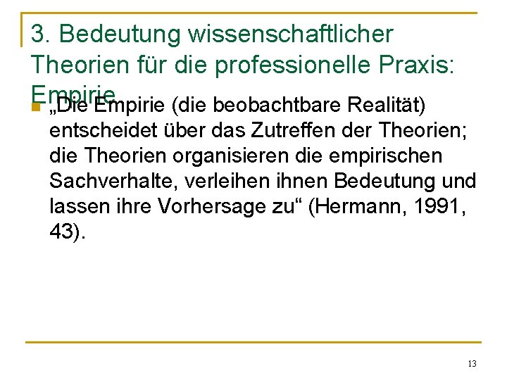 3. Bedeutung wissenschaftlicher Theorien für die professionelle Praxis: Empirie n „Die Empirie (die beobachtbare