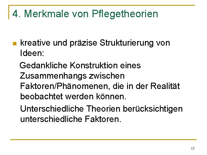 4. Merkmale von Pflegetheorien n kreative und präzise Strukturierung von Ideen: Gedankliche Konstruktion eines