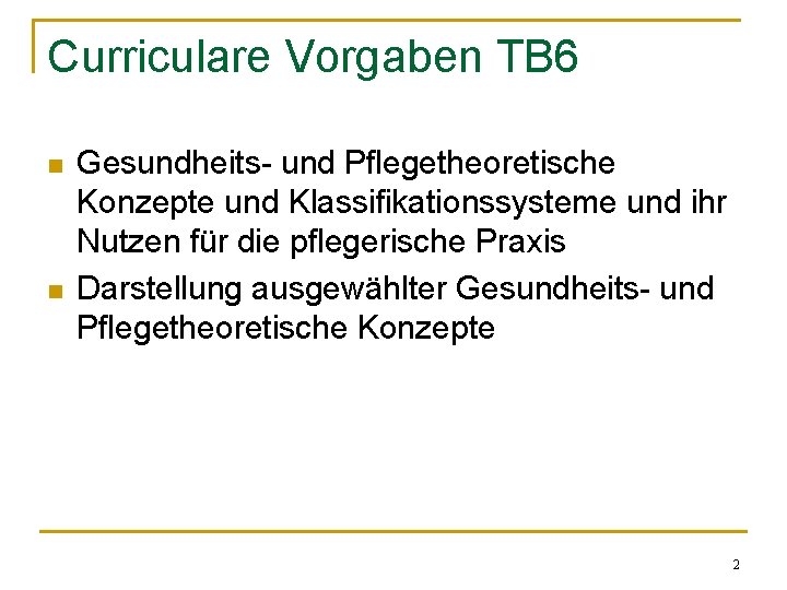 Curriculare Vorgaben TB 6 n n Gesundheits- und Pflegetheoretische Konzepte und Klassifikationssysteme und ihr