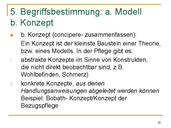 5. Begriffsbestimmung: a. Modell b. Konzept n 1. 2. b. Konzept (concipere- zusammenfassen): Ein