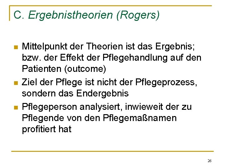 C. Ergebnistheorien (Rogers) n n n Mittelpunkt der Theorien ist das Ergebnis; bzw. der