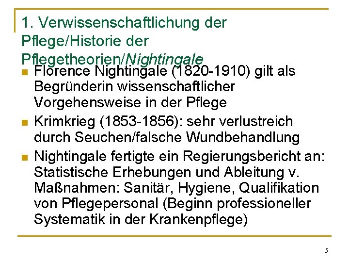1. Verwissenschaftlichung der Pflege/Historie der Pflegetheorien/Nightingale n n n Florence Nightingale (1820 -1910) gilt