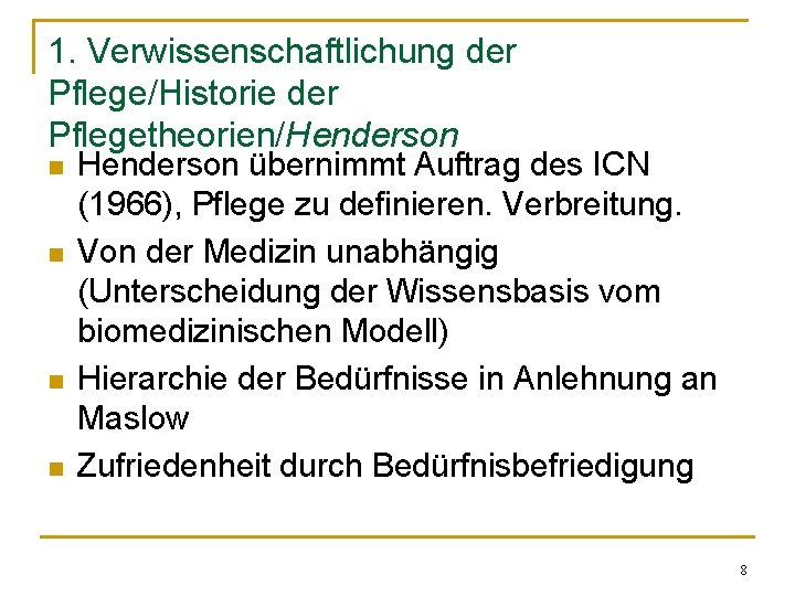 1. Verwissenschaftlichung der Pflege/Historie der Pflegetheorien/Henderson n n Henderson übernimmt Auftrag des ICN (1966),