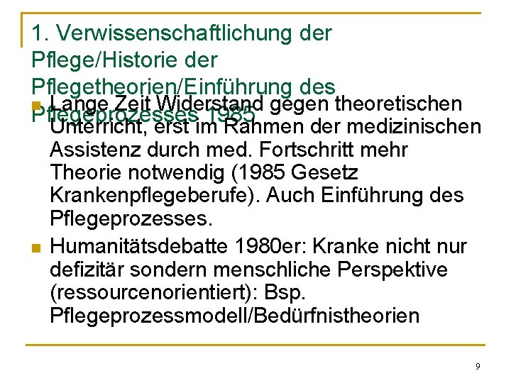 1. Verwissenschaftlichung der Pflege/Historie der Pflegetheorien/Einführung des n Lange Zeit Widerstand gegen theoretischen Pflegeprozesses