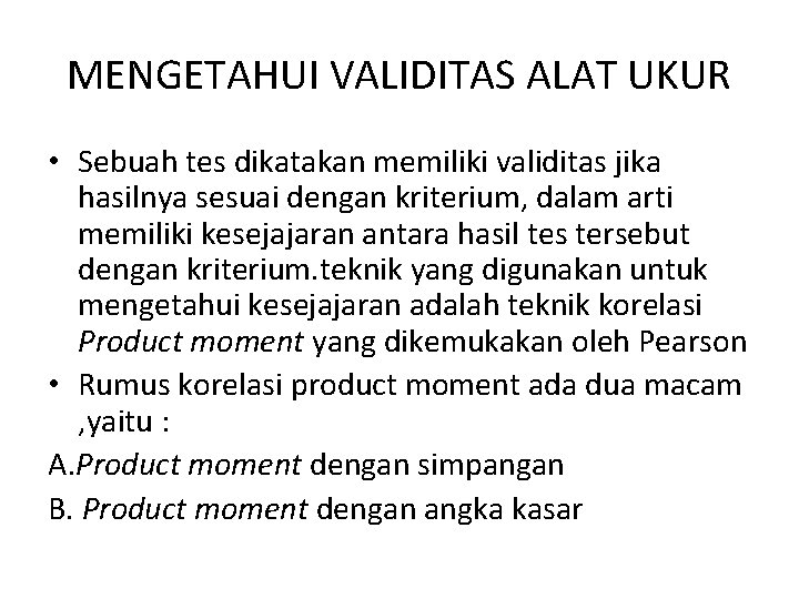 MENGETAHUI VALIDITAS ALAT UKUR • Sebuah tes dikatakan memiliki validitas jika hasilnya sesuai dengan