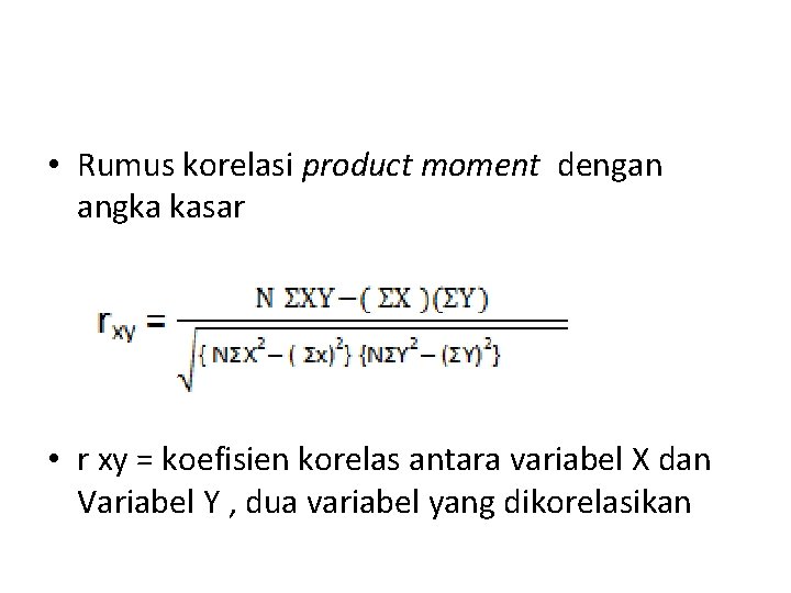  • Rumus korelasi product moment dengan angka kasar • r xy = koefisien