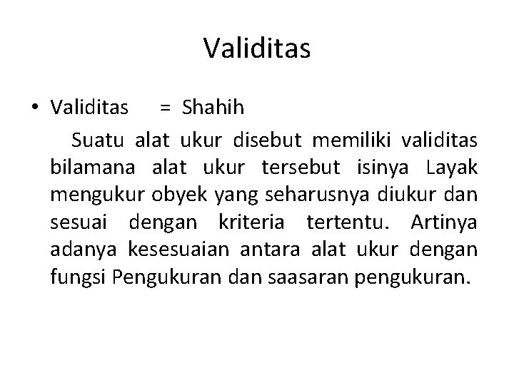 Validitas • Validitas = Shahih Suatu alat ukur disebut memiliki validitas bilamana alat ukur