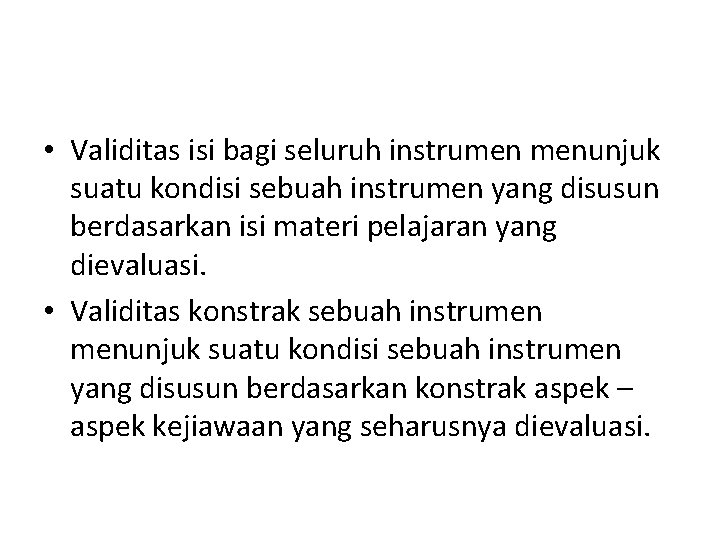  • Validitas isi bagi seluruh instrumen menunjuk suatu kondisi sebuah instrumen yang disusun