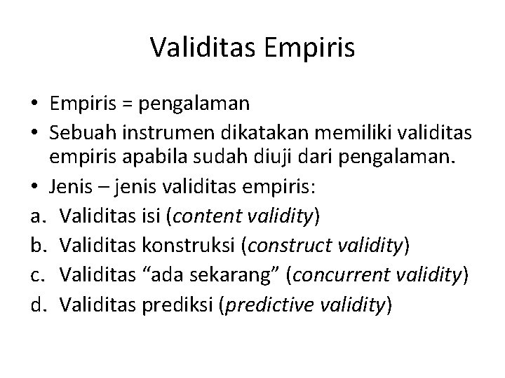 Validitas Empiris • Empiris = pengalaman • Sebuah instrumen dikatakan memiliki validitas empiris apabila