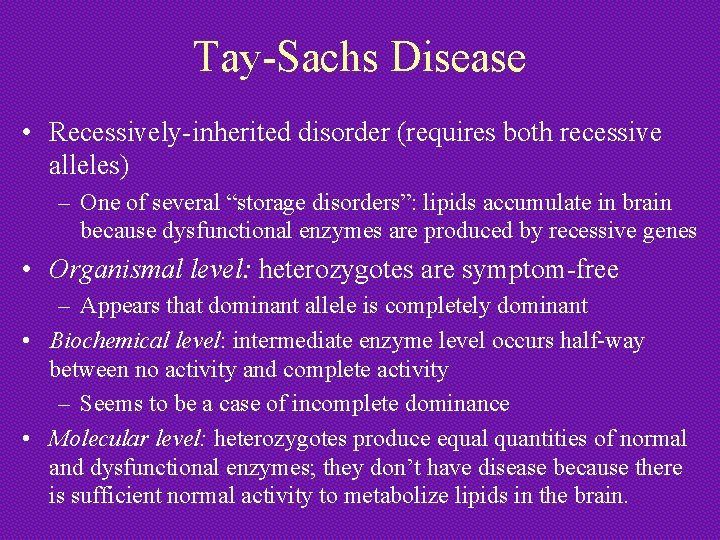 Tay-Sachs Disease • Recessively-inherited disorder (requires both recessive alleles) – One of several “storage