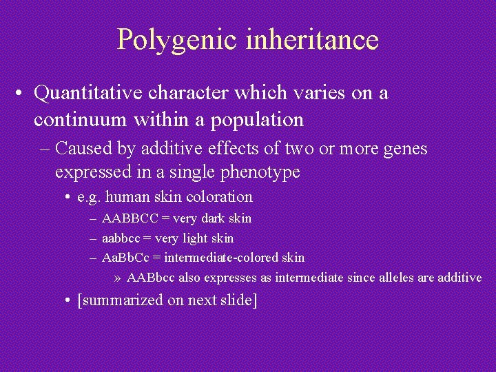 Polygenic inheritance • Quantitative character which varies on a continuum within a population –