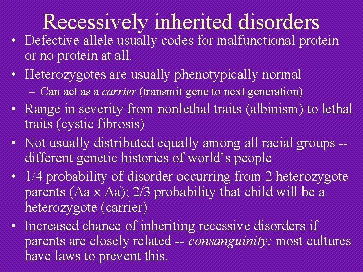 Recessively inherited disorders • Defective allele usually codes for malfunctional protein or no protein