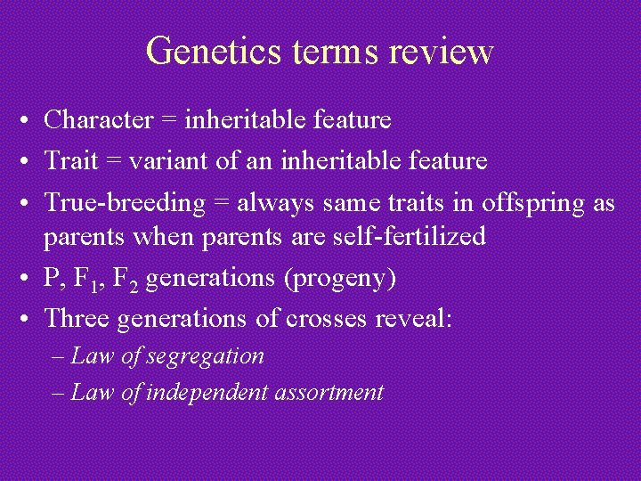 Genetics terms review • Character = inheritable feature • Trait = variant of an