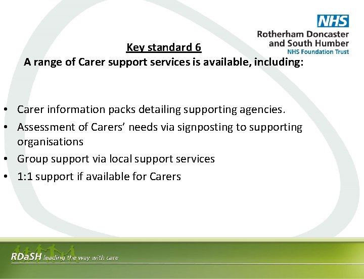 Key standard 6 A range of Carer support services is available, including: • Carer