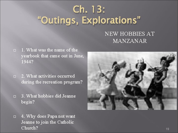 Ch. 13: “Outings, Explorations” NEW HOBBIES AT MANZANAR 1. What was the name of