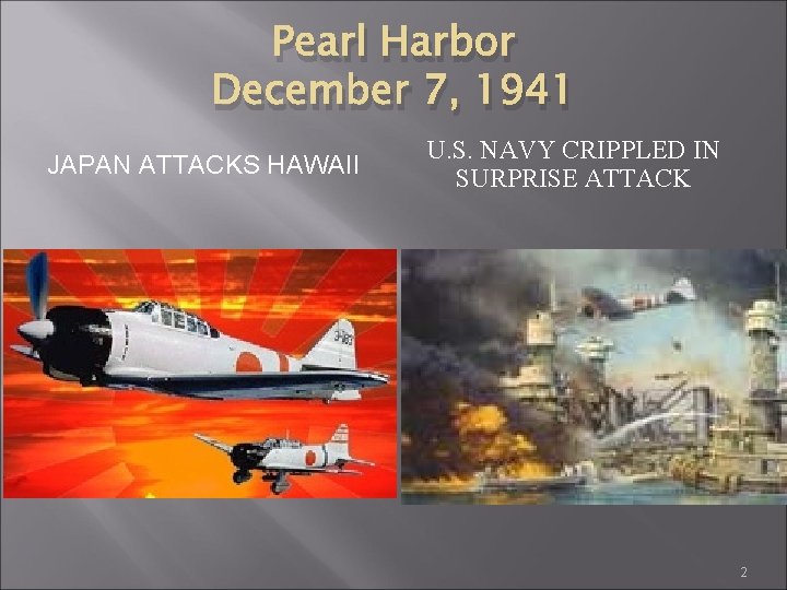 Pearl Harbor December 7, 1941 JAPAN ATTACKS HAWAII U. S. NAVY CRIPPLED IN SURPRISE