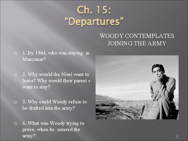 Ch. 15: “Departures” WOODY CONTEMPLATES JOINING THE ARMY 1. By 1944, who was staying