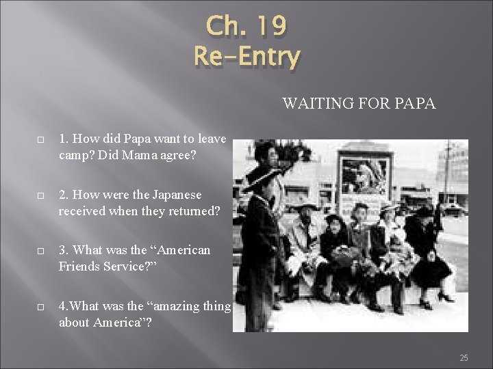 Ch. 19 Re-Entry WAITING FOR PAPA 1. How did Papa want to leave camp?