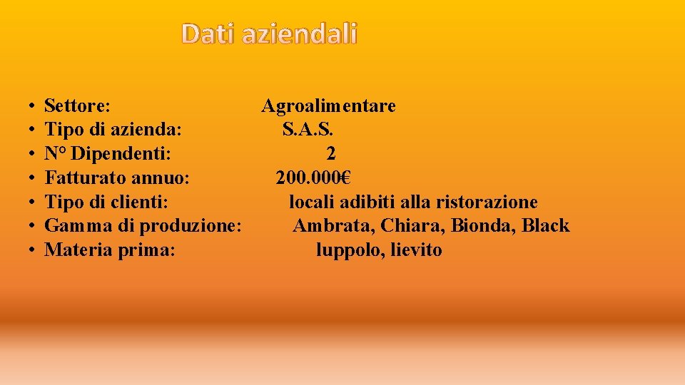 Dati aziendali • • Settore: Agroalimentare Tipo di azienda: S. A. S. N° Dipendenti: