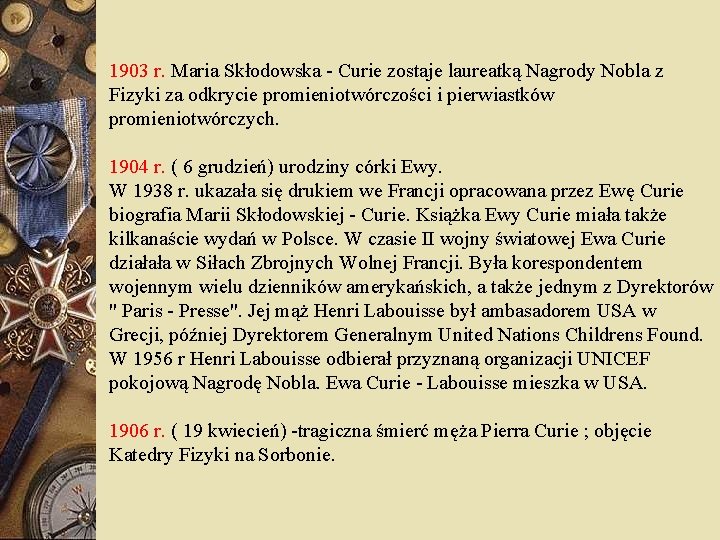 1903 r. Maria Skłodowska - Curie zostaje laureatką Nagrody Nobla z Fizyki za odkrycie