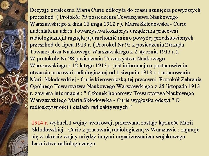 Decyzję ostateczną Maria Curie odłożyła do czasu usunięcia powyższych przeszkód. ( Protokół 79 posiedzenia