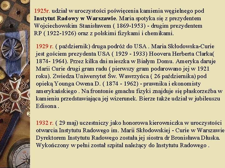 1925 r. udział w uroczystości poświęcenia kamienia węgielnego pod Instytut Radowy w Warszawie. Maria