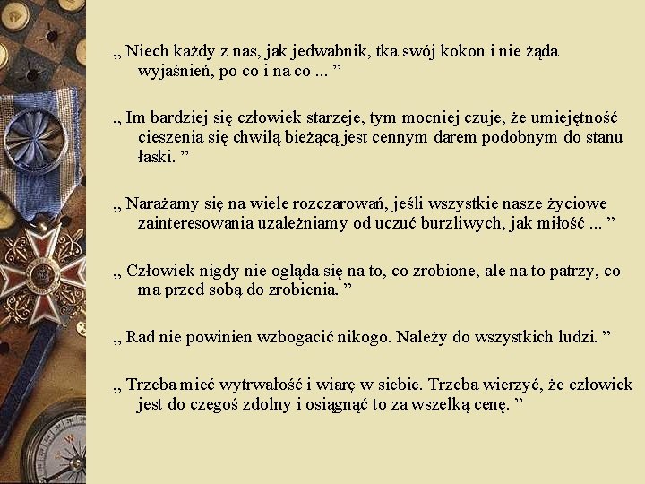 „ Niech każdy z nas, jak jedwabnik, tka swój kokon i nie żąda wyjaśnień,