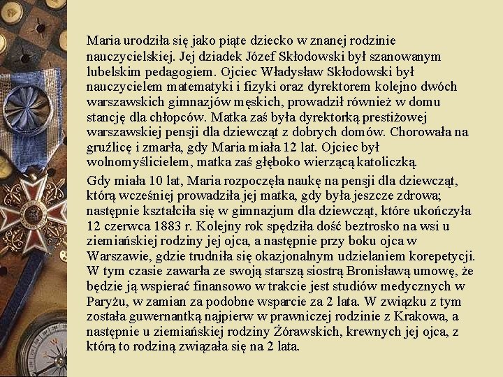 Maria urodziła się jako piąte dziecko w znanej rodzinie nauczycielskiej. Jej dziadek Józef Skłodowski