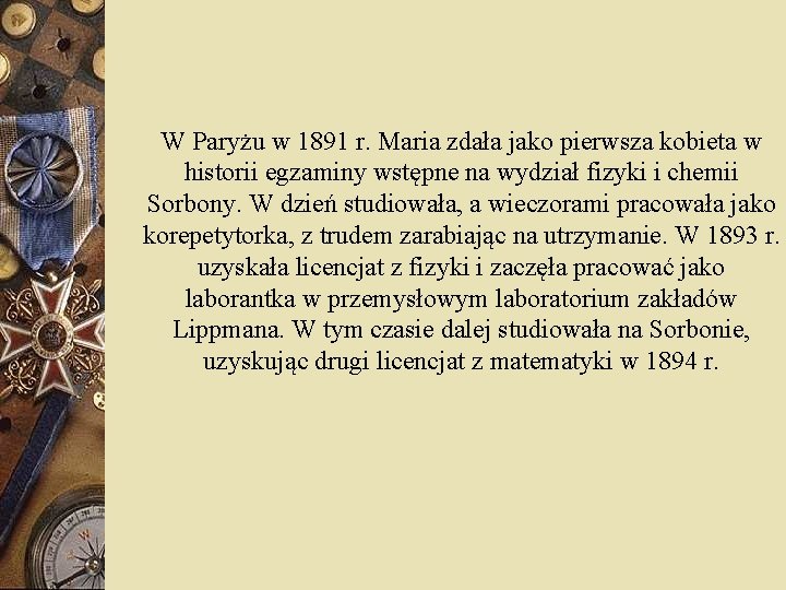W Paryżu w 1891 r. Maria zdała jako pierwsza kobieta w historii egzaminy wstępne