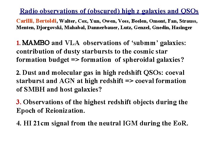 Radio observations of (obscured) high z galaxies and QSOs Carilli, Bertoldi, Walter, Cox, Yun,