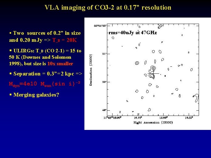 VLA imaging of CO 3 -2 at 0. 17” resolution § Two sources of