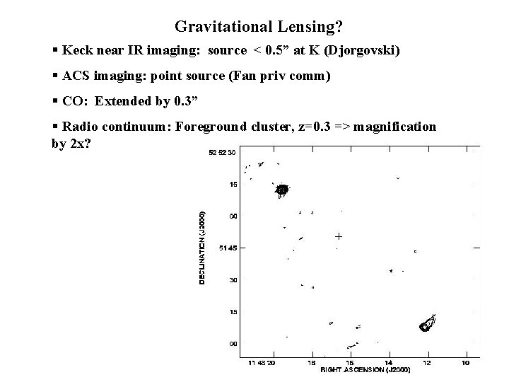 Gravitational Lensing? § Keck near IR imaging: source < 0. 5” at K (Djorgovski)