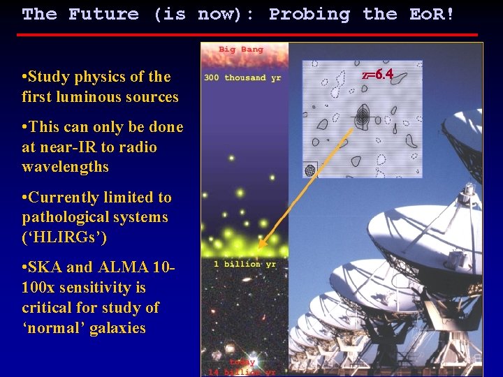 The Future (is now): Probing the Eo. R! • Study physics of the first